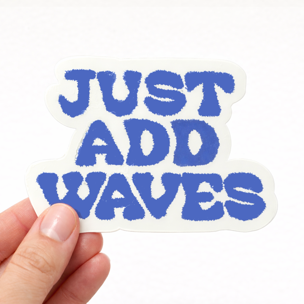 Just Add Waves Sticker