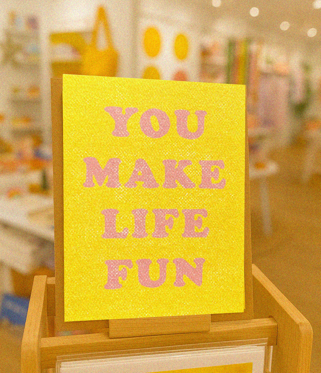 You Make Life Fun | Greeting Card